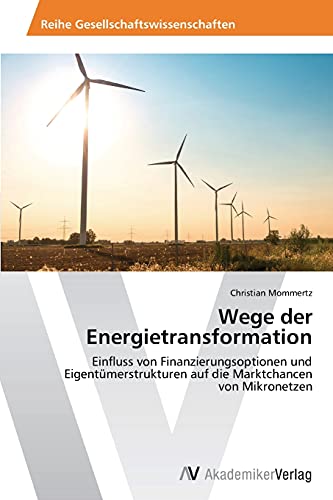 Wege der Energietransformation: Einfluss von Finanzierungsoptionen und Eigentümerstrukturen auf die Marktchancen von Mikronetzen