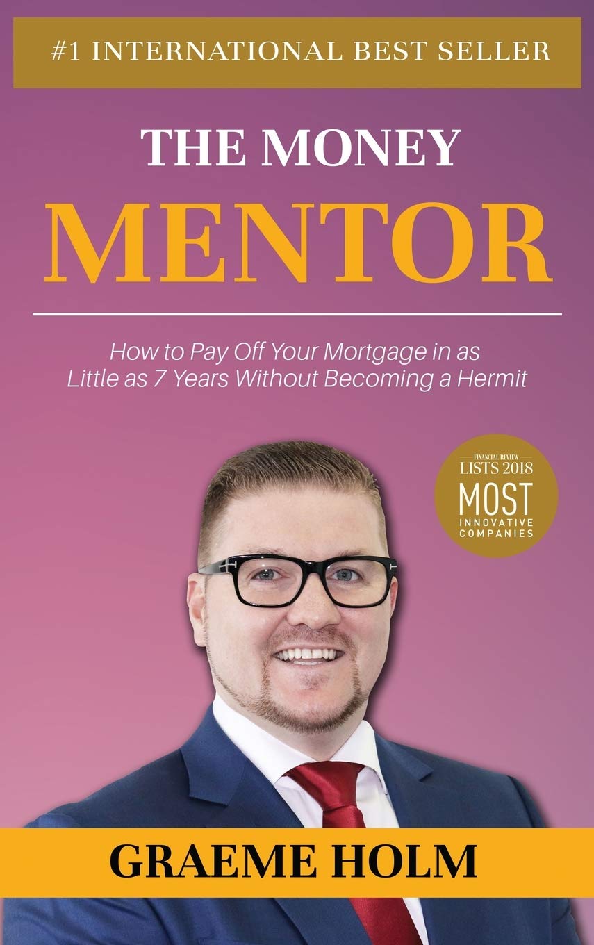 The Money Mentor: How to Pay Off Your Mortgage in as Little as 7 Years Without Becoming a Hermit
