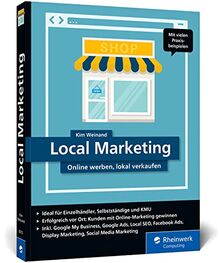 Local Marketing: Online werben, lokal verkaufen. Der praktische Ratgeber für mehr Sichtbarkeit und Kundschaft mit gezieltem Online-Marketing