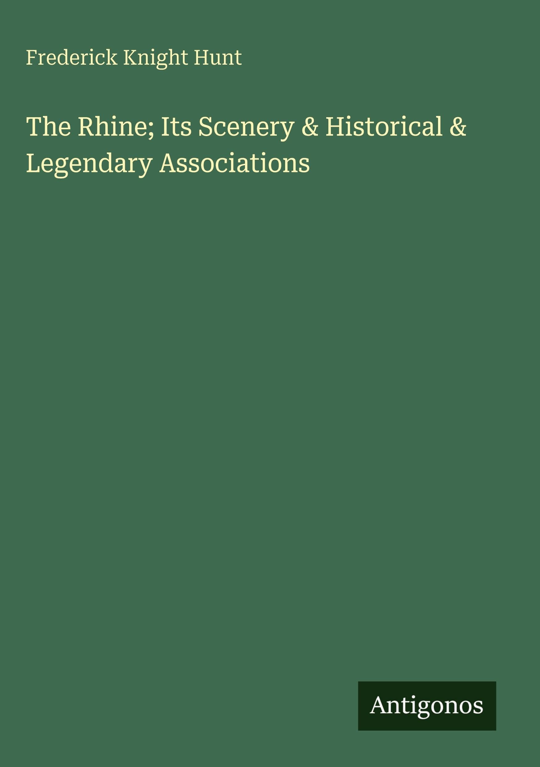 The Rhine; Its Scenery & Historical & Legendary Associations