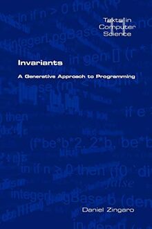 Invariants: A Generative Approach to Programming (Texts in Computer, Band 11)