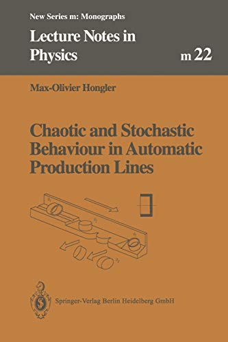 Chaotic and Stochastic Behaviour in Automatic Production Lines (Lecture Notes in Physics Monographs, 22, Band 22)