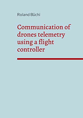 Roland Büchi Communication Of Drones Telemetry Using A Flight Controller, De