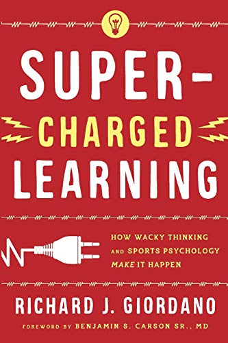 Super-Charged Learning: How Wacky Thinking and Sports Psychology Make it Happen