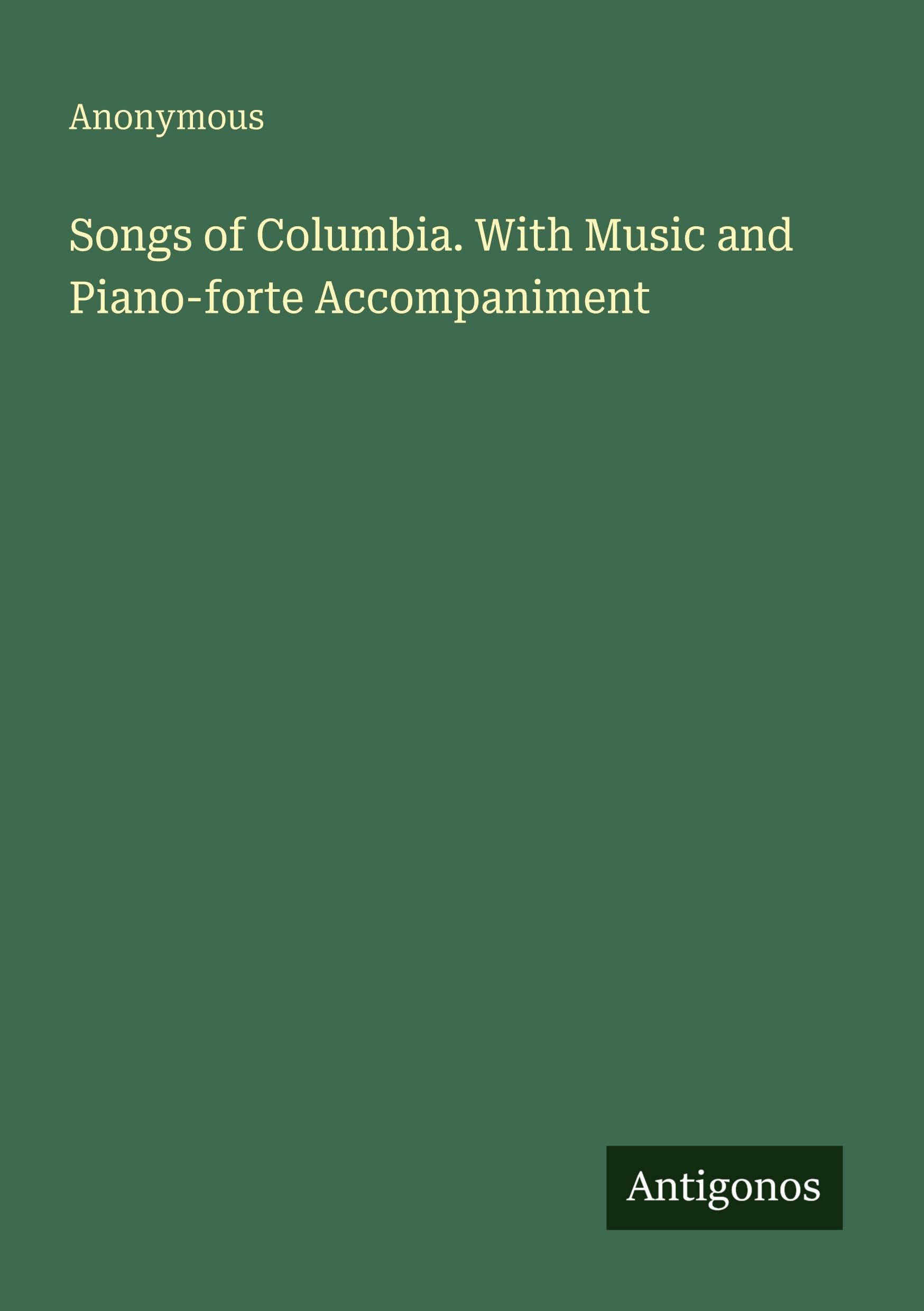 Songs of Columbia. With Music and Piano-forte Accompaniment