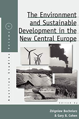 The Environment and Sustainable Development in the New Central Europe (Austrian and Habsburg Studies, Band 7)