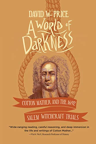 A World of Darkness: Cotton Mather and the 1692 Salem Witchcraft Trials