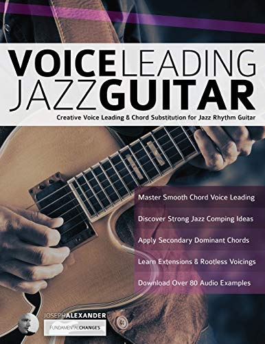 Alexander, Mr Joseph Voice Leading Jazz Guitar, Creative Voice Leading & Chord Substitution For Jazz Rhythm Guitar (Learn How To Play Jazz Guitar)