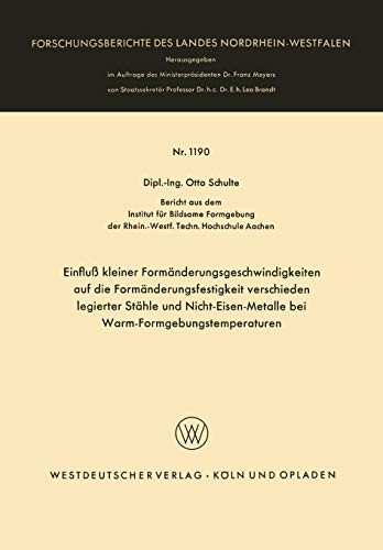 Einfluß Kleiner Formänderungsgeschwindigkeiten auf die Formänderungsfestigkeit Verschieden Legierter Stähle und Nicht-Eisen-Metalle bei ... Landes Nordrhein-Westfalen, 1190, Band 1190)