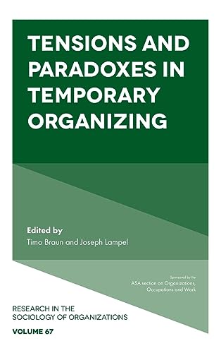 Tensions and paradoxes in temporary organizing (Research in the Sociology of Organizations, 67, Band 67)