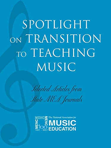 Spotlight on Transition to Teaching Music: Selected Articles from State M.E.A. Journals (Spotlight Series)