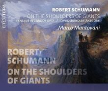 On the Shoulders of Giants (Fantasie Op.17, Davidsbündlertänze Op.6)