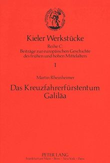 Das Kreuzfahrerfürstentum Galiläa (Kieler Werkstücke)