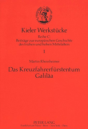 Das Kreuzfahrerfürstentum Galiläa (Kieler Werkstücke)