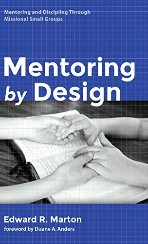 Mentoring by Design: Mentoring and Discipling Through Missional Small Groups