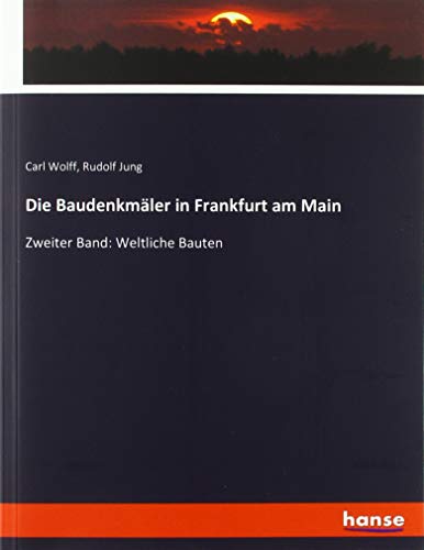 Die Baudenkmäler in Frankfurt am Main: Zweiter Band: Weltliche Bauten