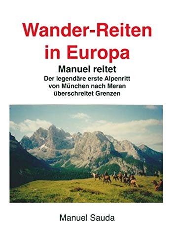 Wanderreiten in Europa - Manuel reitet: Der legendäre erste Alpenritt