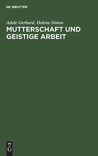 Mutterschaft und geistige Arbeit: Eine psychologische und soziologische Studie auf Grundlage einer internationalen Erhebung mit Berücksichtigung der geschichtlichen Entwicklung