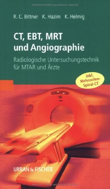 CT, EBT, MRT und Angiographie: Radiologische Untersuchungstechnik für MTAR und Ärzte