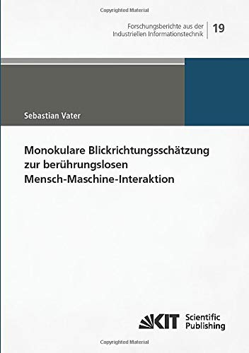 Monokulare Blickrichtungsschätzung zur berührungslosen Mensch-Maschine-Interaktion (Forschungsberichte aus der Industriellen Informationstechnik)
