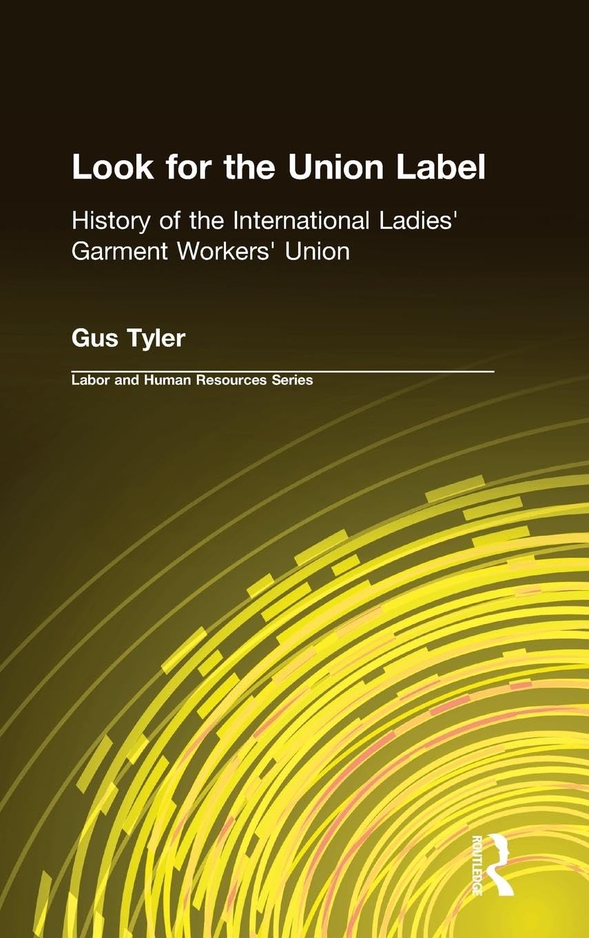 Look for the Union Label: History of the International Ladies' Garment Workers' Union (Labor and Human Resources)