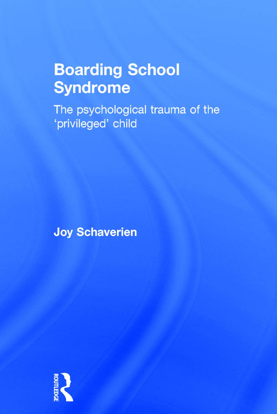 Boarding School Syndrome: The psychological trauma of the 'privileged' child
