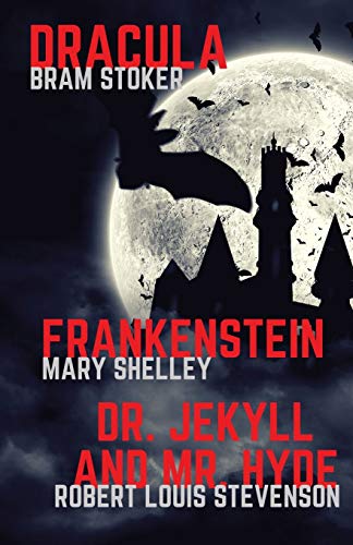 Frankenstein, Dracula, Dr. Jekyll and Mr. Hyde: Three Classics of Horror in one book only (Gothic Classics, Band 1)