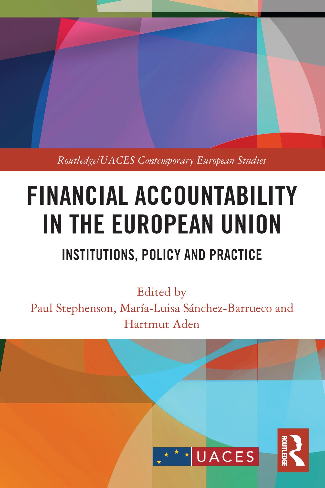 Financial Accountability in the European Union: Institutions, Policy and Practice (Routledge/Uaces Contemporary European Studies)