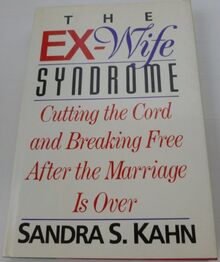 The Ex-Wife Syndrome: Cutting the Cord and Breaking Free After the Marriage Ends