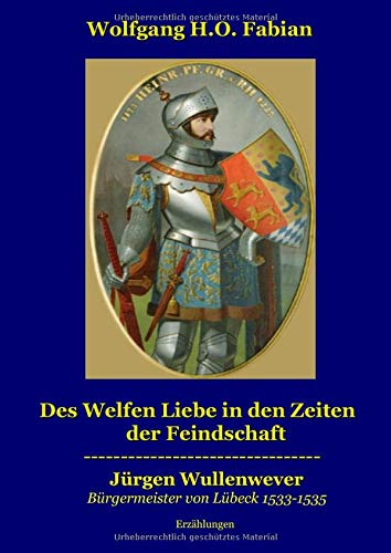 Des Welfen Liebe in den Zeiten der Feindschaft: Historische Erzählungen