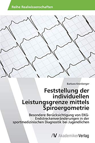 Feststellung der individuellen Leistungsgrenze mittels Spiroergometrie: Besondere Berücksichtigung von EKG-Endstreckenveränderungen in der sportmedizinischen Diagnostik bei Jugendlichen