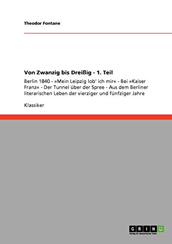 Von Zwanzig bis Dreißig - 1. Teil: Berlin 1840 - »Mein Leipzig lob' ich mir« - Bei »Kaiser Franz« - Der Tunnel über der Spree - Aus dem Berliner literarischen Leben der vierziger und fünfziger Jahre
