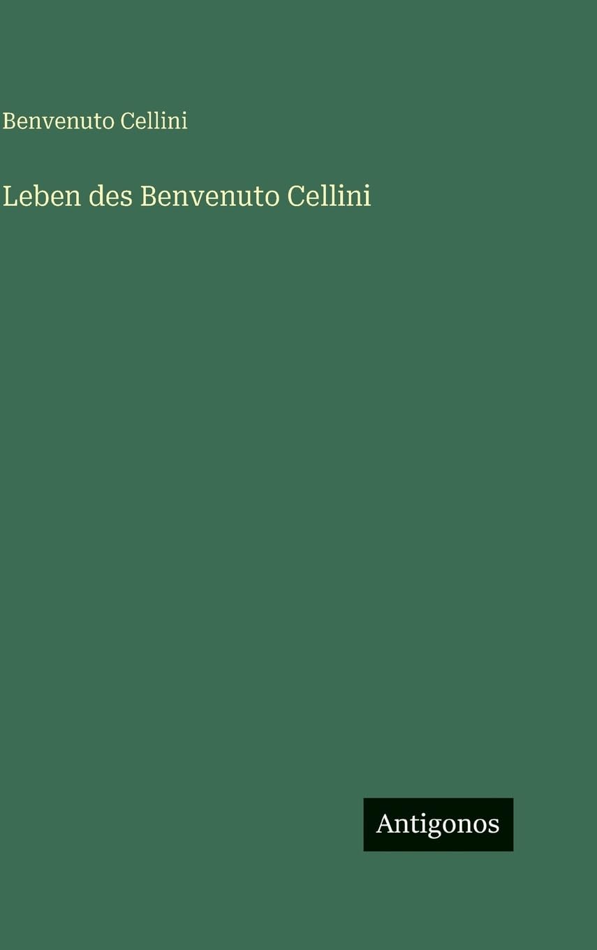 Leben des Benvenuto Cellini