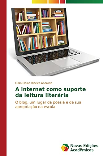 A internet como suporte da leitura literária: O blog, um lugar da poesia e de sua apropriação na escola