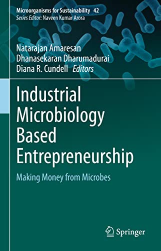 Industrial Microbiology Based Entrepreneurship: Making Money from Microbes (Microorganisms for Sustainability, 42, Band 42)