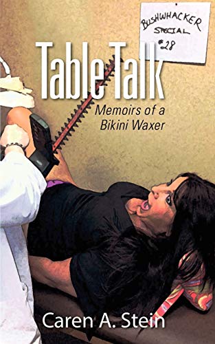Stein, Caren A. Table Talk, Memoirs Of A Bikini Waxer