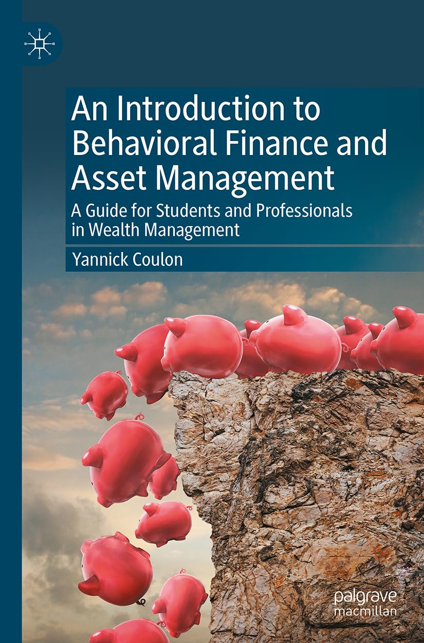 An Introduction to Behavioral Finance and Asset Management: A Guide for Students and Professionals in Wealth Management