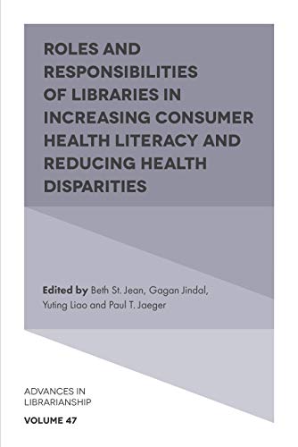 Roles and Responsibilities of Libraries in Increasing Consumer Health Literacy and Reducing Health Disparities (Advances in Librarianship, 47, Band 47)