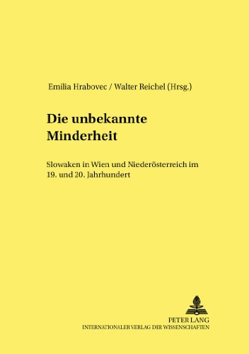 Die unbekannte Minderheit: Slowaken in Wien und Niederösterreich im 19. und 20. Jahrhundert (West Slavic Contributions /Westslavische Beiträge)