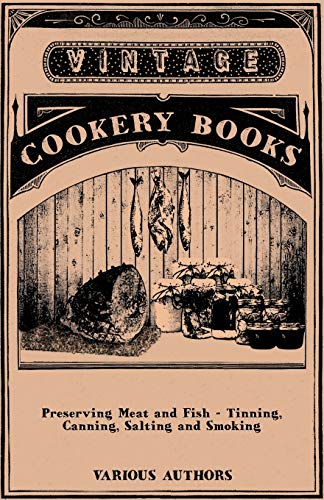 Preserving Meat and Fish - Tinning, Canning, Salting and Smoking