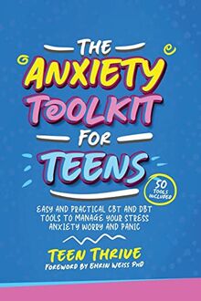 The Anxiety Toolkit for Teens: Easy and Practical CBT and DBT Tools to Manage your Stress Anxiety Worry and Panic (Mental Health and Life Skills for Teens, Band 2)