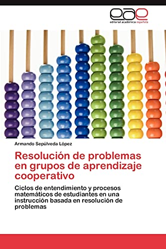 Resolución de problemas en grupos de aprendizaje cooperativo: Ciclos de entendimiento y procesos matemáticos de estudiantes en una instrucción basada en resolución de problemas