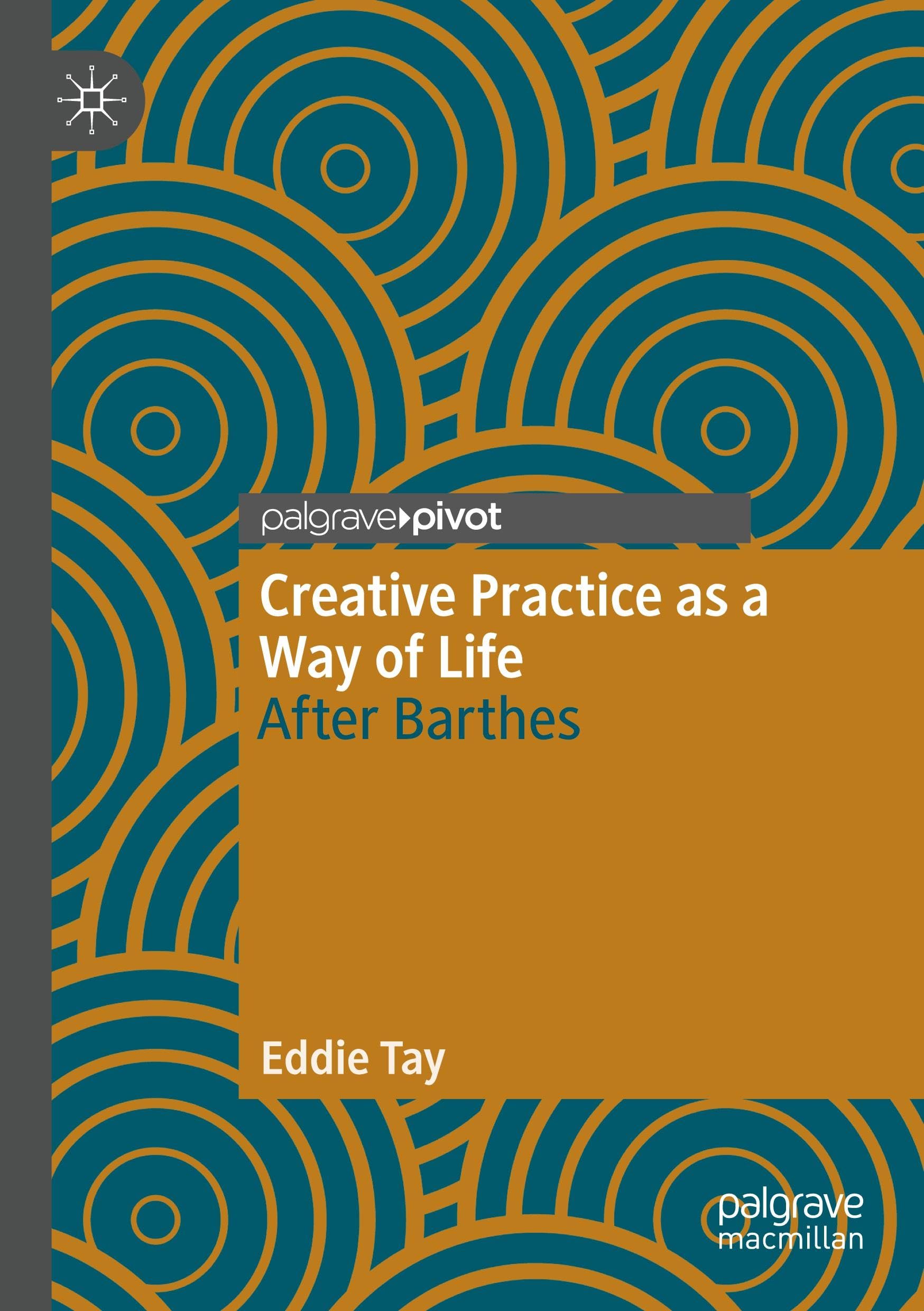 Creative Practice as a Way of Life: After Barthes (Palgrave Studies in Creativity and Culture)
