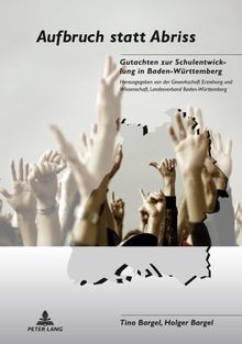 Aufbruch statt Abriss: Gutachten zur Schulentwicklung in Baden-Württemberg- Herausgegeben von der Gewerkschaft Erziehung und Wissenschaft, Landesverband Baden-Württemberg