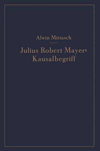 Julius Robert Mayers Kausalbegriff: Seine Geschichtliche Stellung, Auswirkung und Bedeutung (German Edition)