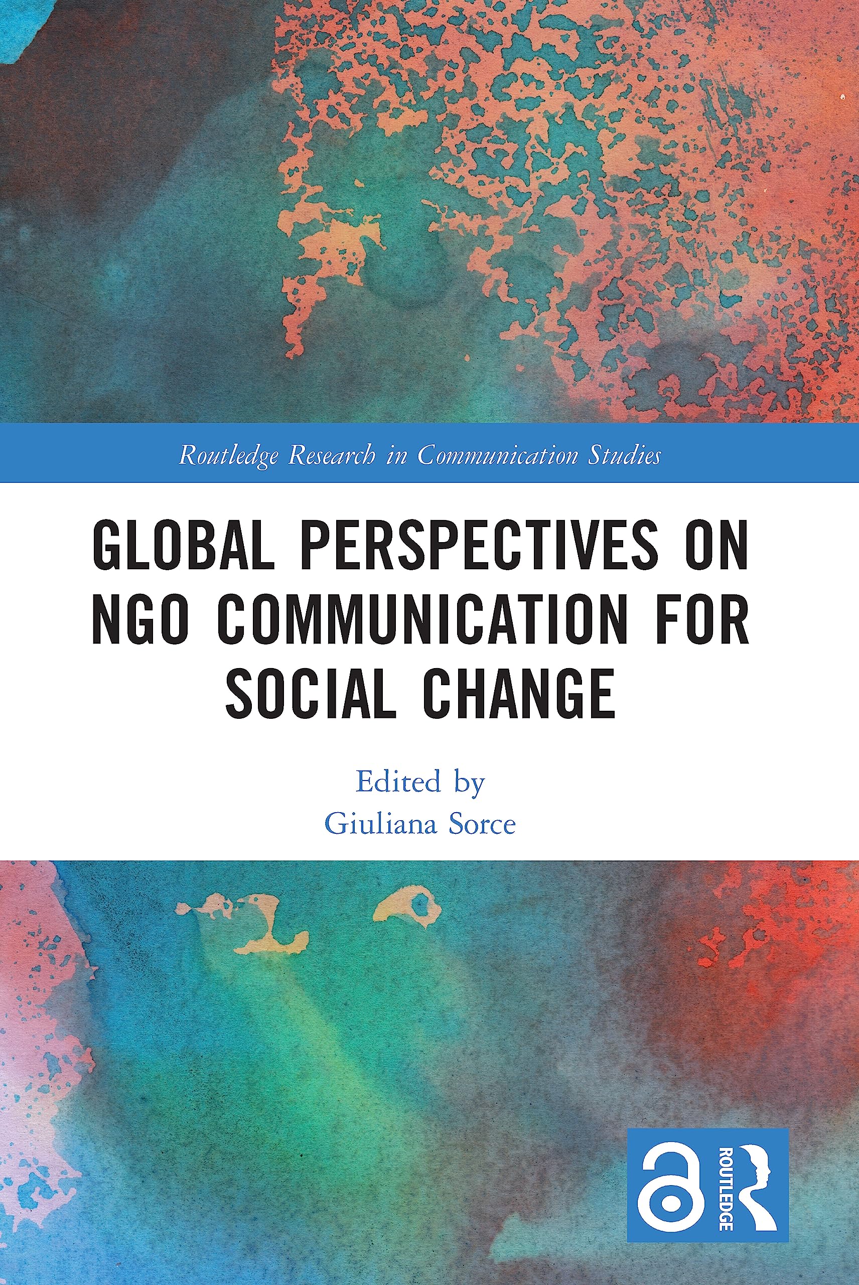Global Perspectives on NGO Communication for Social Change (Routledge Research in Communication Studies)