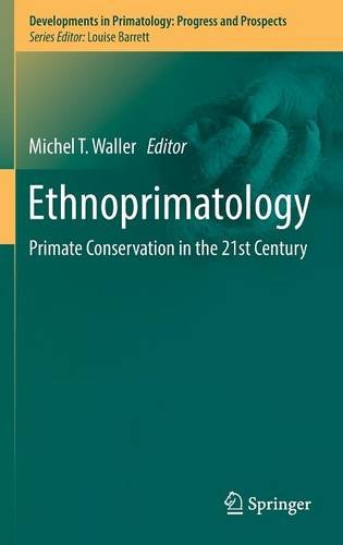 Ethnoprimatology: Primate Conservation in the 21st Century (Developments in Primatology: Progress and Prospects)