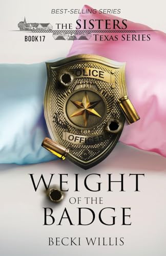 Weight of The Badge (The Sisters, Texas Mystery Series, Book 17)