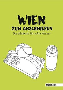 Wien zum Anschmieren: Das Malbuch für echte Wiener