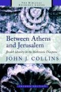 Collins, John J. Between Athens And Jerusalem, Jewish Identity In The Hellenistic Diaspora (The Biblical Resource Series)